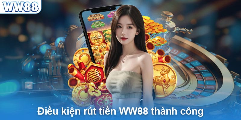 Muốn rút tiền Ww88 cần chú ý tới điều khoản và điều kiện gì?