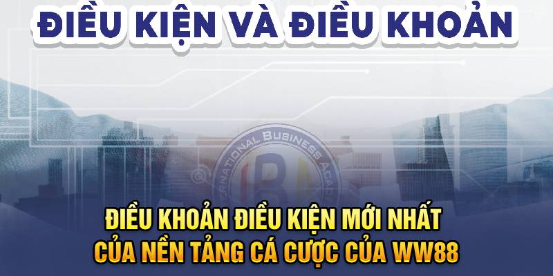 Điều khoản và điều kiện của nhà cái WW88 có tầm quan trọng như thế nào?