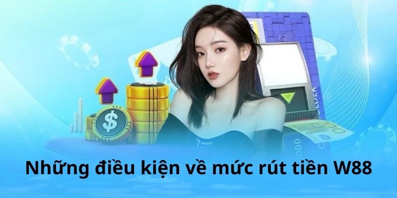 Hiểu rõ về điều kiện mức rút rút tiền của Ww88